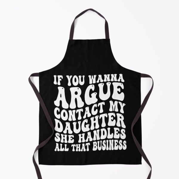 Item preview, If You Wanna Argue Contact My Daughter She Handles All That Business Funny Family Humor designed and sold by 76Valeria.