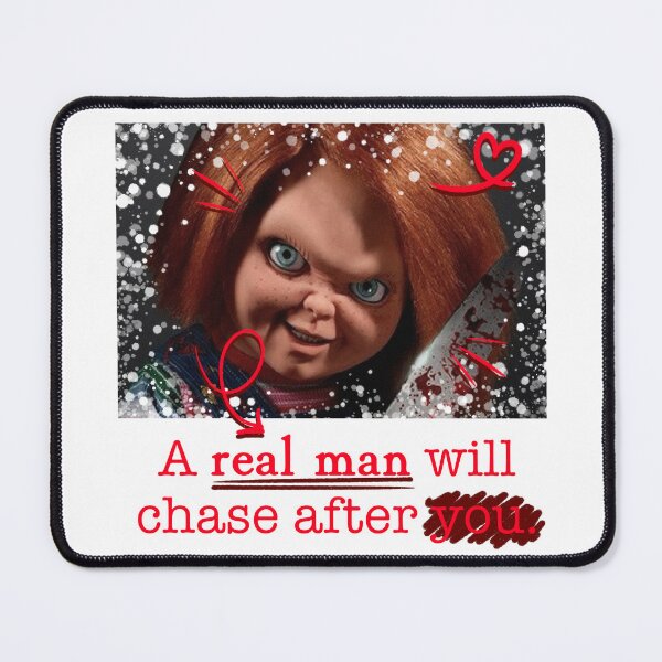 Item preview, A Real Man Will Chase After You. (Chucky) designed and sold by ☆ allibear Arts ☆.