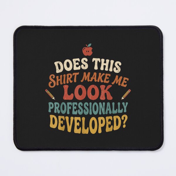Item preview, Does This Shirt Make Me Look Professionally Developed Teacher Funny designed and sold by abig-eiyana.