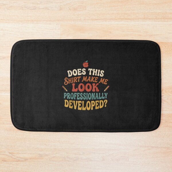 Item preview, Does This Shirt Make Me Look Professionally Developed Teacher Funny designed and sold by abig-eiyana.