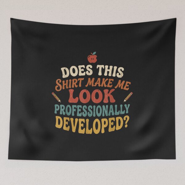 Item preview, Does This Shirt Make Me Look Professionally Developed Teacher Funny designed and sold by abig-eiyana.