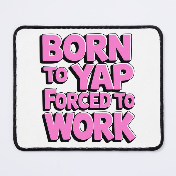 Item preview, Born To Yap Forced To Work. Funny Pink designed and sold by rykerres.