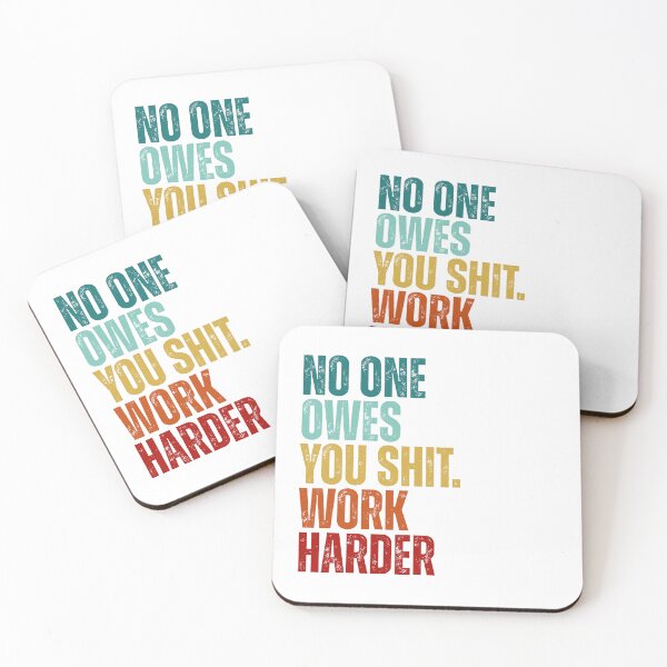Item preview, No one owes you shit work harder designed and sold by Dondonmart.