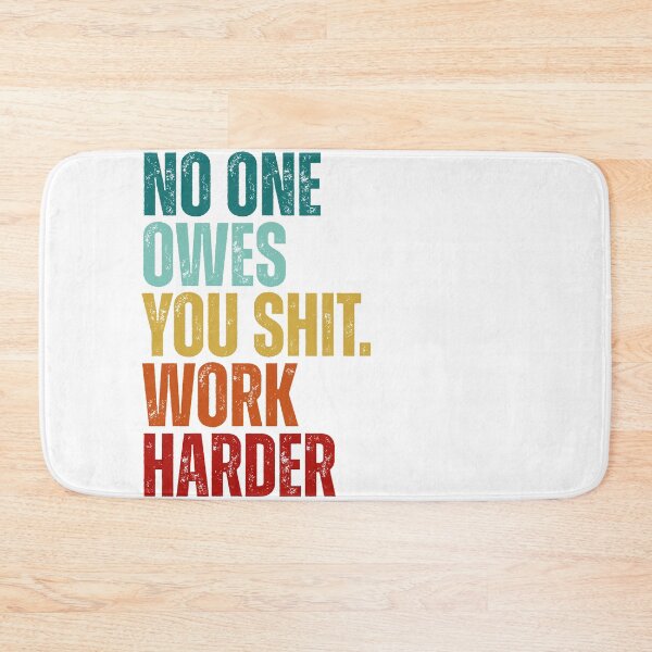 Item preview, No one owes you shit work harder designed and sold by Dondonmart.