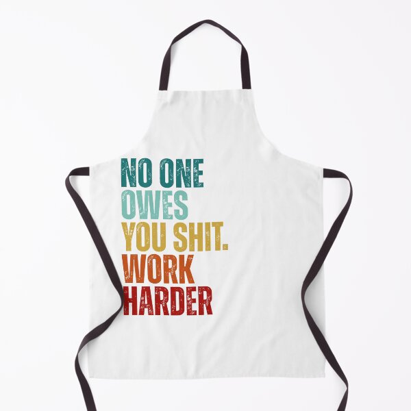 Item preview, No one owes you shit work harder designed and sold by Dondonmart.