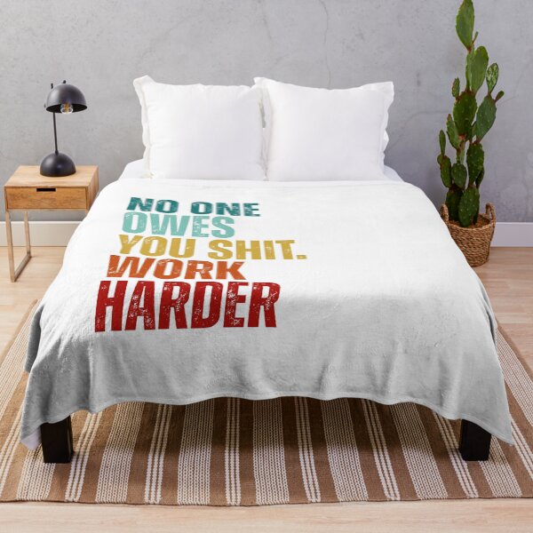 Item preview, No one owes you shit work harder designed and sold by Dondonmart.