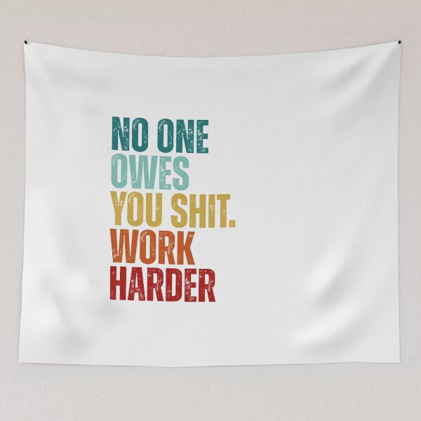 Item preview, No one owes you shit work harder designed and sold by Dondonmart.