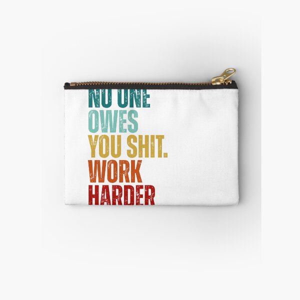 Item preview, No one owes you shit work harder designed and sold by Dondonmart.