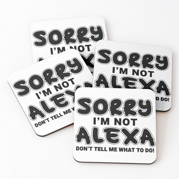 Item preview, SORRY I'M NOT ALEXA DON'T TELL ME WHAT TO DO! designed and sold by INKRebelGraphic.