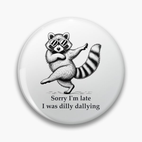 Item preview, Funny Raccoon Sorry I'm Late I Was Dilly Dallying designed and sold by Randomera.