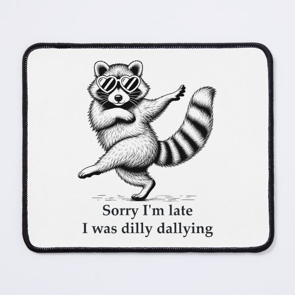 Item preview, Funny Raccoon Sorry I'm Late I Was Dilly Dallying designed and sold by Randomera.