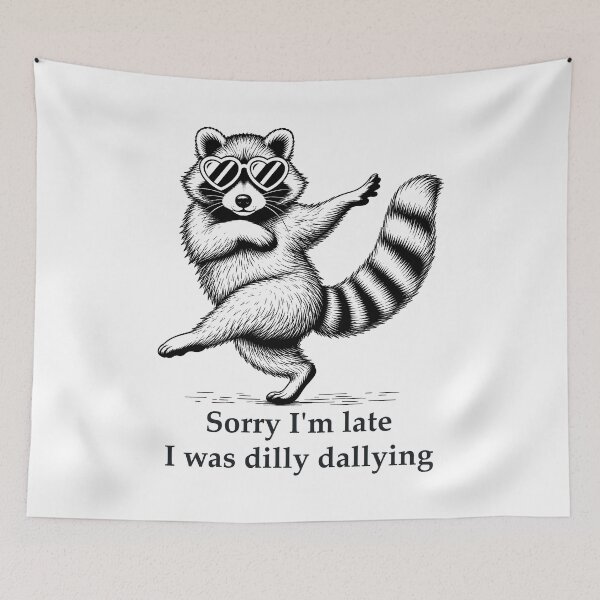Item preview, Funny Raccoon Sorry I'm Late I Was Dilly Dallying designed and sold by Randomera.