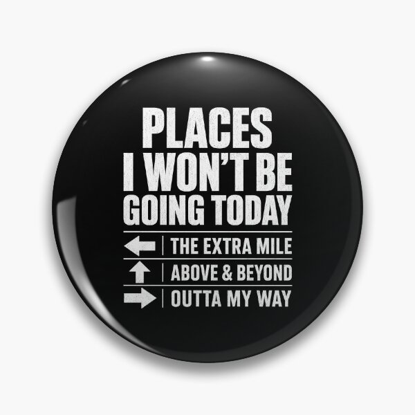 Item preview, Places I Won't Be Going Today Extra Mile Above and Beyond designed and sold by Randomera.