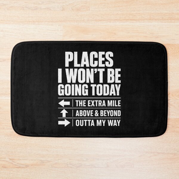 Item preview, Places I Won't Be Going Today Extra Mile Above and Beyond designed and sold by Randomera.