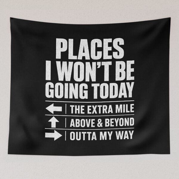 Item preview, Places I Won't Be Going Today Extra Mile Above and Beyond designed and sold by Randomera.