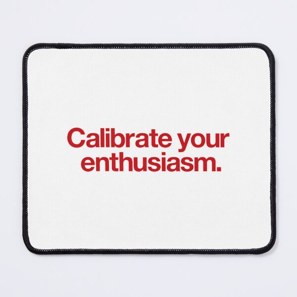 Item preview, Calibrate Your Enthusiasm designed and sold by rickeywatt.