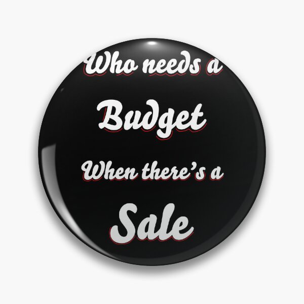 Item preview, Who Needs A Budget When There's a Sale designed and sold by Aki and Akiro.