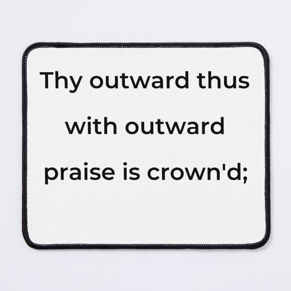 Item preview, “Thy outward thus with outward praise is crown'd;” - print black designed and sold by ariksworld.