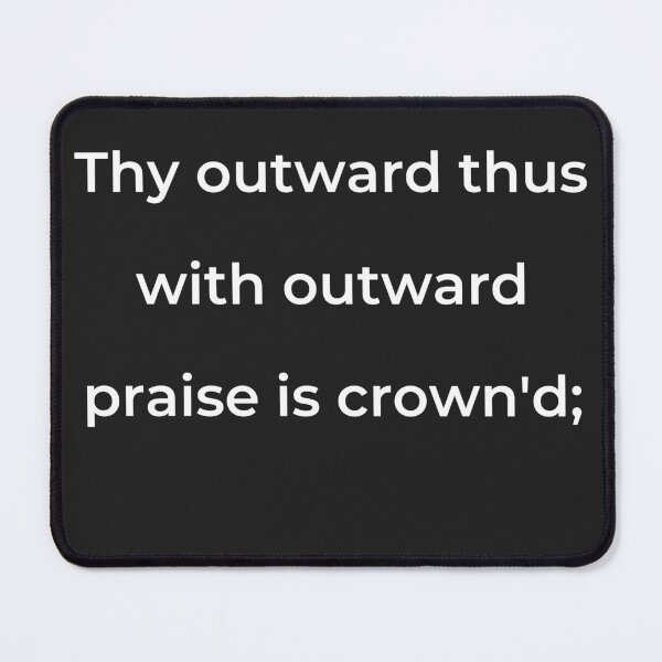 Item preview, “Thy outward thus with outward praise is crown'd;” - print white designed and sold by ariksworld.