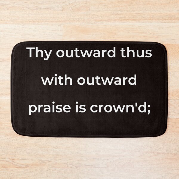 Item preview, “Thy outward thus with outward praise is crown'd;” - print white designed and sold by ariksworld.