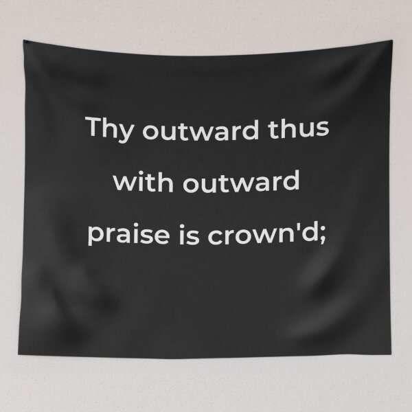 Item preview, “Thy outward thus with outward praise is crown'd;” - print white designed and sold by ariksworld.