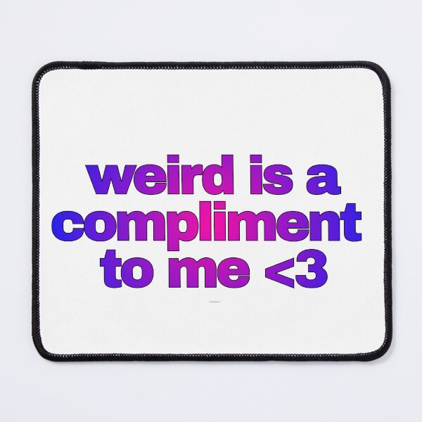 Item preview, weird is a compliment designed and sold by matchalattextrafoam.