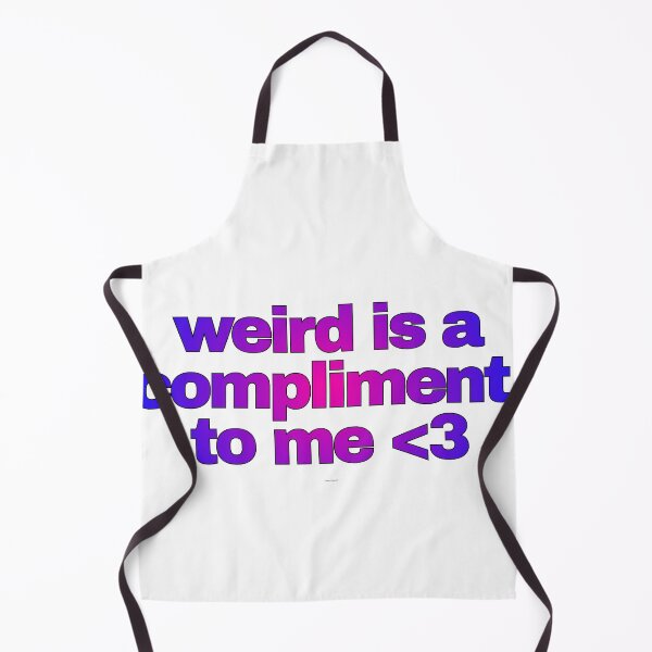 Item preview, weird is a compliment designed and sold by matchalattextrafoam.