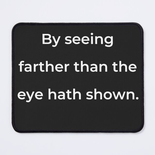 Item preview, “By seeing further than the eye hath shown.” - print white designed and sold by ariksworld.