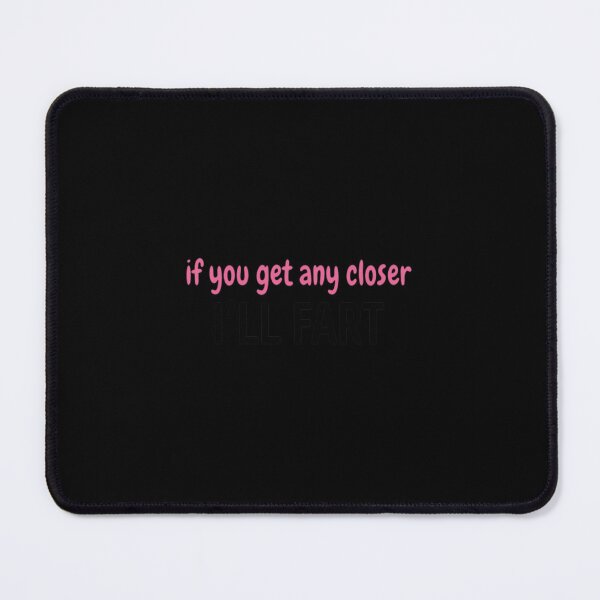 Item preview, If you get any closer I'll fart funny designed and sold by DUDUDI.