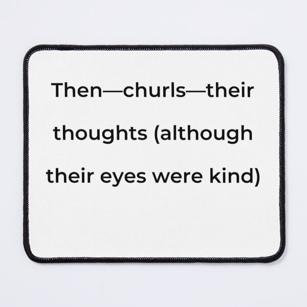 Item preview, “Then—churls—their thoughts (although their eyes were kind)” - print black designed and sold by ariksworld.