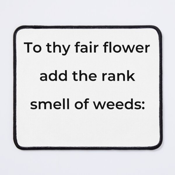 Item preview, “To thy fair flower add the rank smell of weeds:” - print black designed and sold by ariksworld.