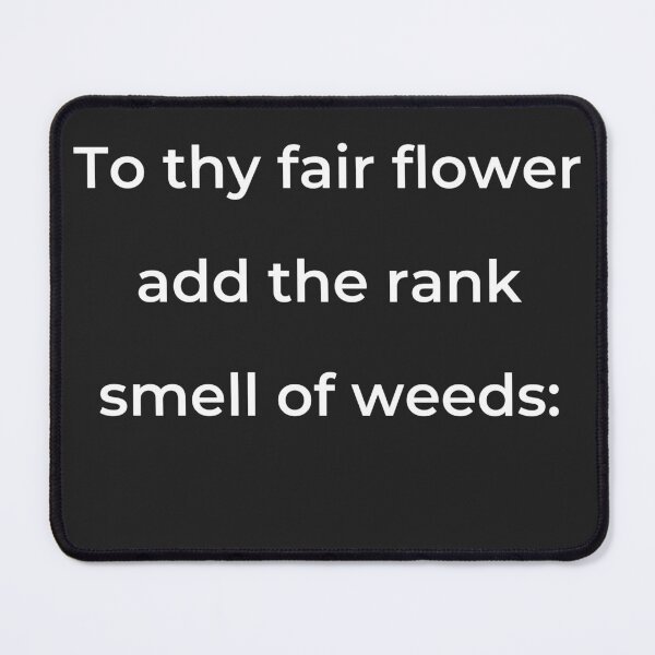 Item preview, “To thy fair flower add the rank smell of weeds:” - print white designed and sold by ariksworld.