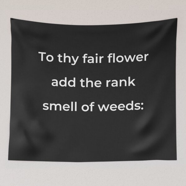 Item preview, “To thy fair flower add the rank smell of weeds:” - print white designed and sold by ariksworld.