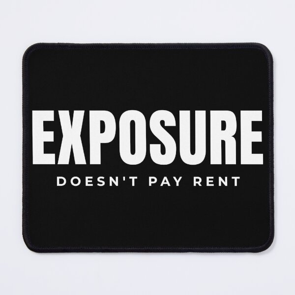 Item preview, Exposure Doesn't Pay Rent designed and sold by Preent And I.