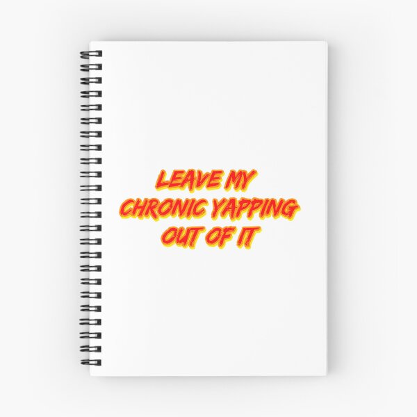 Item preview, Leave My Chronic Yapping Out Of It designed and sold by alexusarena.