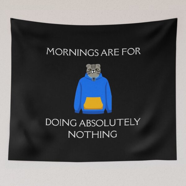 Item preview, Mornings Are For Doing Absolutely Nothing Funny Parody designed and sold by Mircea786.