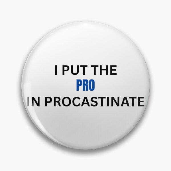 Item preview, put the pro in procastinate designed and sold by Pixie prints .