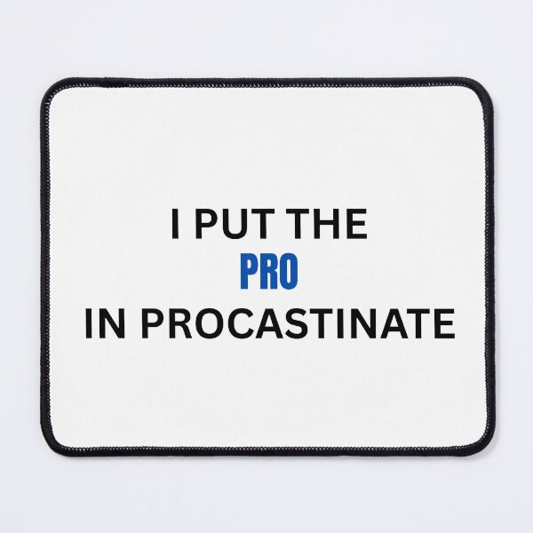Item preview, put the pro in procastinate designed and sold by Pixie prints .