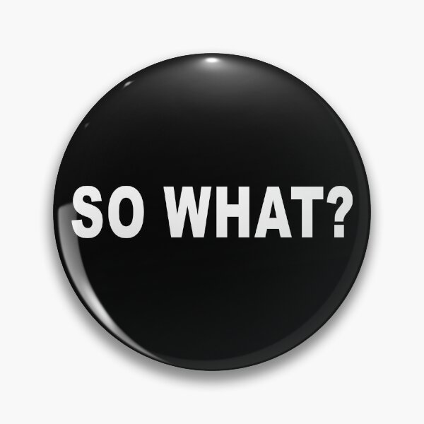 Item preview, So what? designed and sold by BigTime.