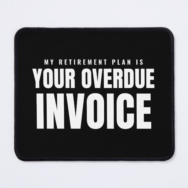 Item preview, My Retirement Plan Is Your Overdue Invoice designed and sold by NET THIRTY.