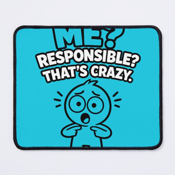 Item preview, Me? Responsible? That's Crazy | Funny Meme Design designed and sold by VasiArtLab.