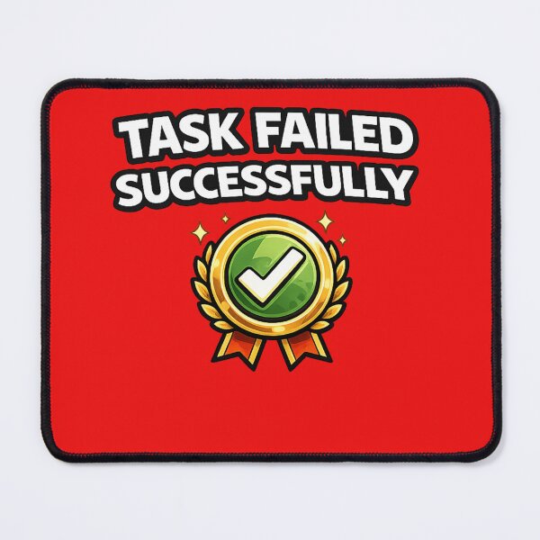 Item preview, Task Failed Successfully designed and sold by VasiArtLab.
