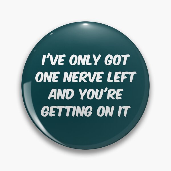 Item preview, One nerve left (please go away) designed and sold by bravoalpha.
