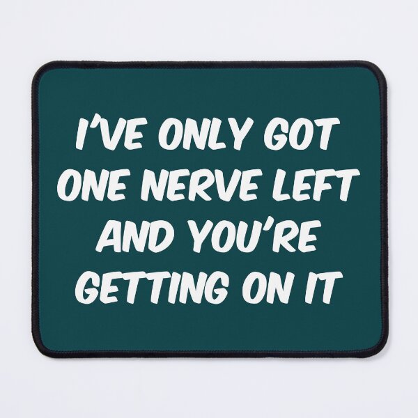 Item preview, One nerve left (please go away) designed and sold by bravoalpha.