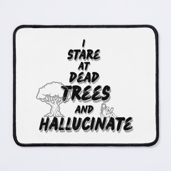 Item preview, I Stare At Dead Trees And Hallucinate Reading Humour Graphic designed and sold by Snedsdigital.