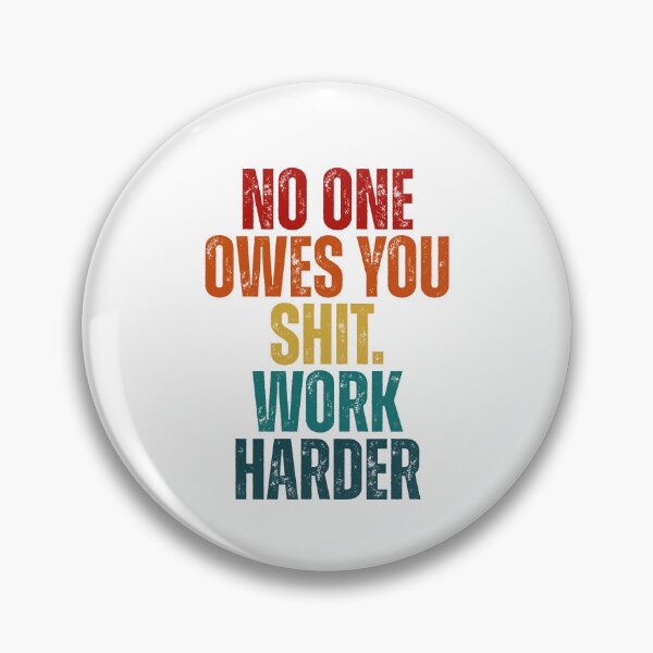 Item preview, No one owes you shit work harder designed and sold by Dondonmart.