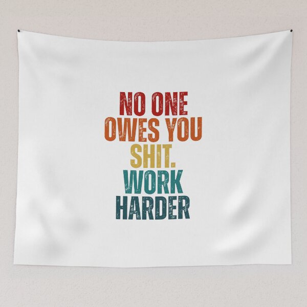Item preview, No one owes you shit work harder designed and sold by Dondonmart.