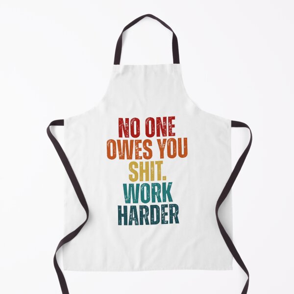 Item preview, No one owes you shit work harder designed and sold by Dondonmart.