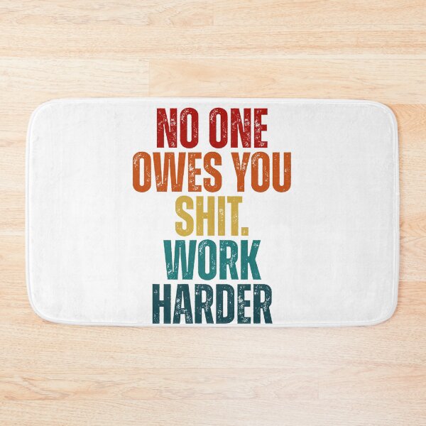 Item preview, No one owes you shit work harder designed and sold by Dondonmart.