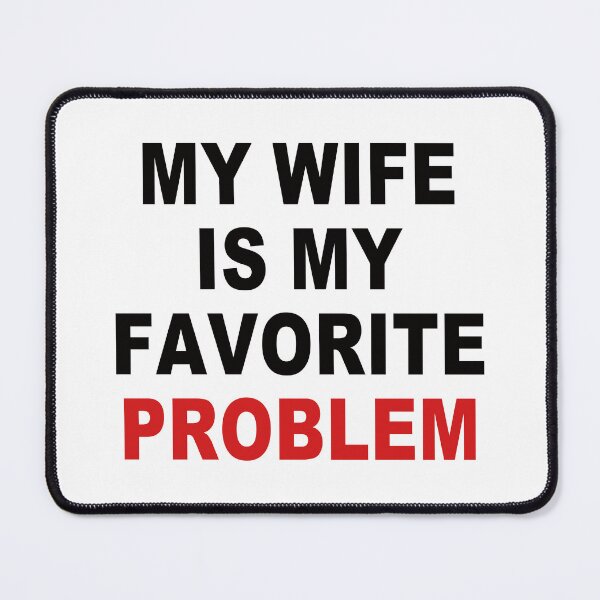Item preview, My Wife Is My Favorite Problem. designed and sold by EunsooLee.